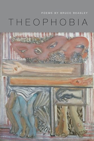 Beasley, Bruce. Theophobia. BOA Editions, 2012.