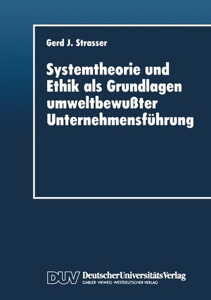 Systemtheorie und Ethik als Grundlagen umweltbewußter Unternehmensführung. Deutscher Universitätsverlag, 1996.