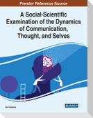 A Social-Scientific Examination of the Dynamics of Communication, Thought, and Selves