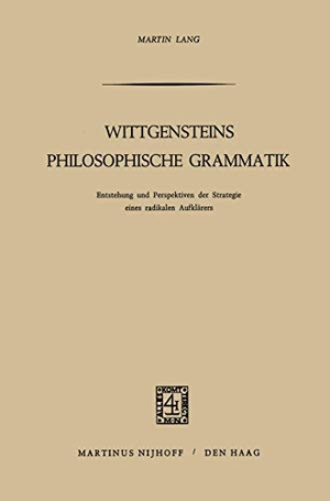 Lang, M.. Wittgensteins Philosophische Grammatik - Entstehung und Perspektiven der Strategie eines radikalen Aufklärers. Springer Netherlands, 1972.
