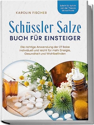 Fischer, Karolin. Schüssler Salze Buch für Einsteiger: Die richtige Anwendung der 27 Salze individuell und leicht für mehr Energie, Gesundheit und Wohlbefinden - Schritt für Schritt von der Theorie bis zur Praxis. edition JT, 2023.