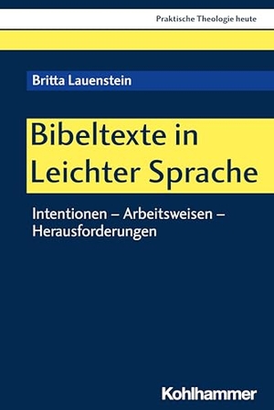 Lauenstein, Britta. Bibeltexte in Leichter Sprache - Intentionen - Arbeitsweisen - Herausforderungen. Kohlhammer W., 2024.