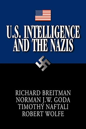 Goda, Norman J. W. / Naftali, Timothy et al. U.S. Intelligence and the Nazis. Cambridge University Press, 2009.