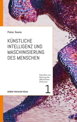Seele, Peter. Künstliche Intelligenz und Maschinisierung des Menschen. Herbert von Halem Verlag, 2020.
