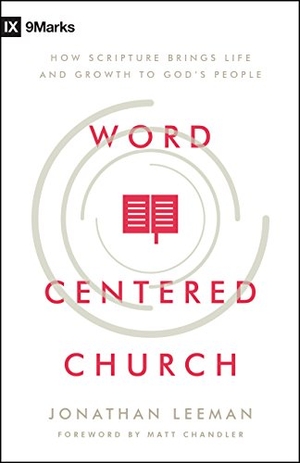 Leeman, Jonathan. Word-Centered Church - How Scripture Brings Life and Growth to God's People. Moody Publishers, 2017.