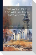 The Works Of The Rev. William Thom, Late Minister Of Govan