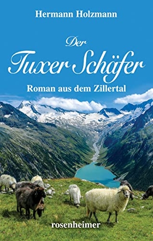 Holzmann, Hermann. Der Tuxer Schäfer - Roman aus dem Zillertal. Rosenheimer Verlagshaus, 2022.