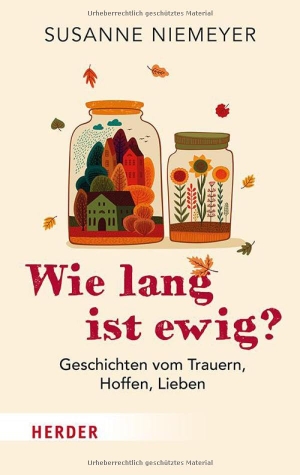Niemeyer, Susanne. Wie lang ist ewig? - Geschichten vom Trauern, Hoffen und Lieben. Herder Verlag GmbH, 2025.