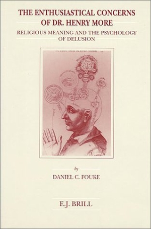Fouke, Daniel. The Enthusiastical Concerns of Dr. Henry More: Religious Meaning and the Psychology of Delusion. Brill, 1997.