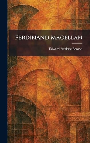 Benson, Edward Frederic. Ferdinand Magellan. Legare Street Press, 2026.
