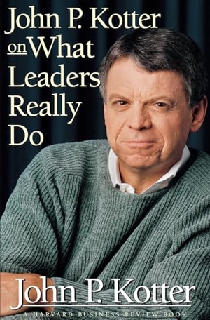 Kotter, John P.. John P. Kotter on What Leaders Really Do. Harvard Business Review Press, 1999.