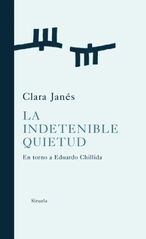 Janés, Clara. La indetenible quietud : en torno a Eduardo Chillida. Siruela, 2008.