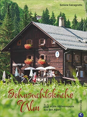 Calcagnotto, Simone. Sehnsuchtsküche Alm - 55 echte Hüttenrezepte aus den Alpen. Christian Verlag GmbH, 2019.