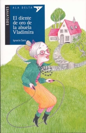 Sanz, Ignacio. El diente de oro de la abuela Vladimira. Editorial Luis Vives (Edelvives), 2018.