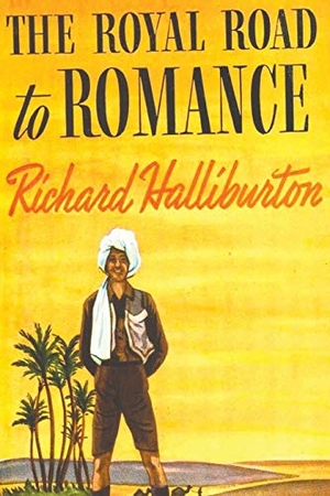 Halliburton, Richard. The Royal Road to Romance. Must Have Books, 2021.