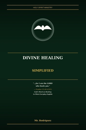 Rodriguez. Divine Healing Simplified - God's Word on Healing in Plain Everyday English. Branching Plot Books, 2026.