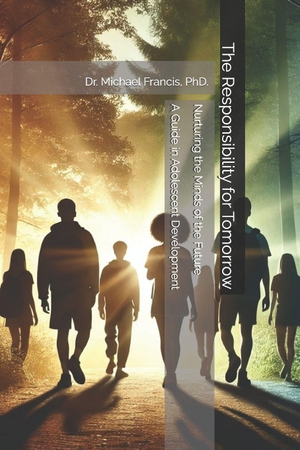 Francis, Michael. The Responsibility for Tomorrow - Nurturing the Minds of the Future, Educational Edition. Independently published, 2025.