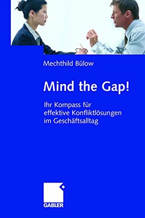 Bülow, Mechthild. Mind the Gap! - Ihr Kompass für effektive Konfliktlösungen im Geschäftsalltag. Gabler Verlag, 2005.
