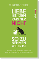 Liebe ist, den Partner nicht so zu nehmen, wie er ist