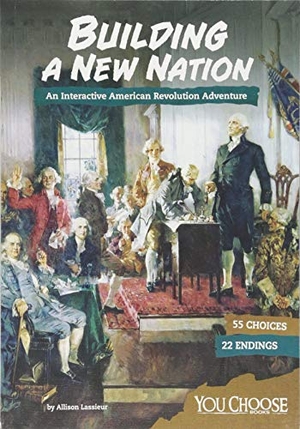 Lassieur, Allison. Building a New Nation - An Interactive American Revolution Adventure. Capstone, 2018.