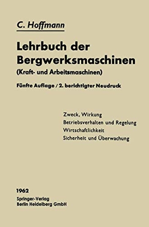 Hoffmann, Carl. Lehrbuch der Bergwerksmaschinen - Kraft- und Arbeitsmaschinen. Springer Berlin Heidelberg, 1962.