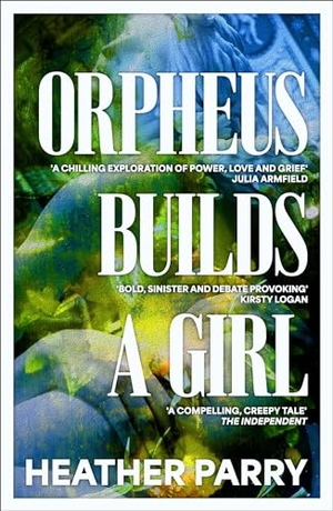Parry, Heather. Orpheus Builds A Girl. Ingram Publisher Services, 2022.