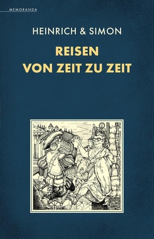 Simon, Erik / Reinhard Heinrich. Reisen von Zeit zu Zeit. Memoranda Verlag, 2024.