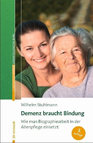 Stuhlmann, Wilhelm. Demenz braucht Bindung - Wie man Biographiearbeit in der Altenpflege einsetzt. Reinhardt Ernst, 2018.