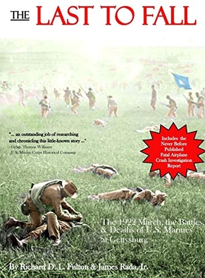 Fulton, Richard D. L / Rada Jr. James. The Last to Fall - The 1922 March, Battles, & Deaths of U.S. Marines at Gettysburg. Legacy Publishing, 2017.