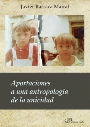 Barraca Mairal, Javier. Aportaciones a una antropología de la unicidad : ¿qué nos distingue y une a los humanos?. Editorial Dykinson, S.L., 2018.