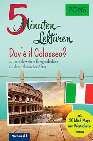 PONS 5-Minuten-Lektüren Italienisch A1 - Dov'è il Colosseo? - ... und viele weitere Kurzgeschichten aus dem italienischen Alltag. Mit 20 Mind-Maps zum Wortschatzlernen.. Pons Langenscheidt GmbH, 2019.