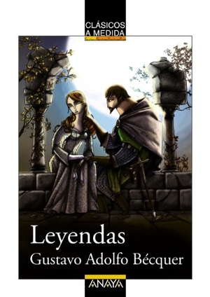 Bécquer, Gustavo Adolfo / Remedios Luna Fernández. Leyendas. Anaya Educación, 2011.