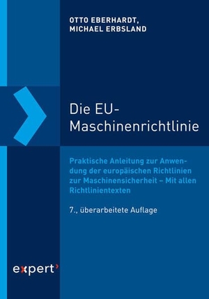 Eberhardt, Otto / Michael Erbsland. Die EU-Maschinenrichtlinie - Praktische Anleitung zur Anwendung der europäischen Richtlinien zur Maschinensicherheit - Unter Berücksichtigung aller Richtlinientexte. expert verlag, 2022.