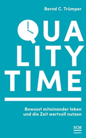 Trümper, Bernd C. Quality Time - Bewusst miteinander leben und die Zeit wertvoll nutzen. Quality Time Verlag, 2018.