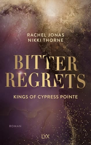 Thorne, Rachel Jonas und Nikki. Kings of Cypress Pointe - Bitter Regrets. LYX, 2024.