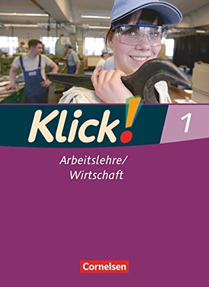 Weise, Silke / Humann, Wolfgang et al. Klick! Arbeitslehre, Wirtschaft 1. Schülerbuch Haushalt/Konsum/Berufskunde. Cornelsen Verlag GmbH, 2011.
