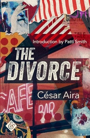 Aira, Cesar. The Divorce. And Other Stories, 2021.