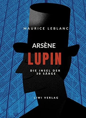 Leblanc, Maurice. Arsène Lupin - Die Insel der dreißig Särge - Arsène Lupin - Die Insel der 30 Särge - Buch auf Deutsch. LIWI Literatur- und Wissenschaftsverlag, 2022.