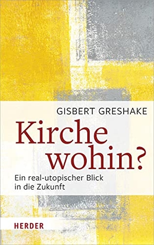 Greshake, Gisbert. Kirche wohin? - Ein real-utopischer Blick in die Zukunft. Herder Verlag GmbH, 2020.
