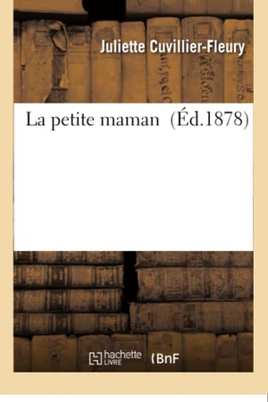 Cuvillier-Fleury. La petite maman. Hachette Livre, 2018.