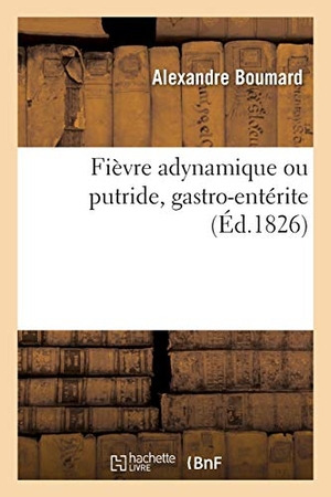 Boumard. Fièvre Adynamique Ou Putride, Gastro-Entérite. Hachette Livre - BNF, 2016.