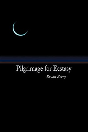 Berry, Bryan. Pilgrimage for Ecstasy. iUniverse, 2002.