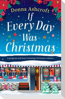 If Every Day Was Christmas: A gorgeous and heart-warming Christmas romance