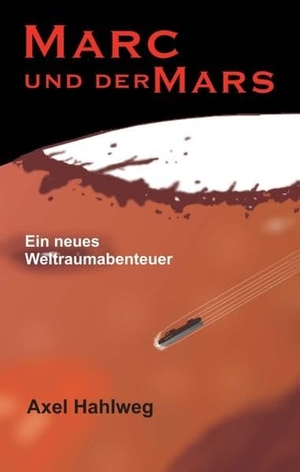 Hahlweg, Axel. Marc und der Mars - Ein neues Weltraumabenteuer. tredition, 2019.