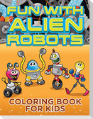 Fun with Alien Robots (Robot Colouring Book for Children 1)