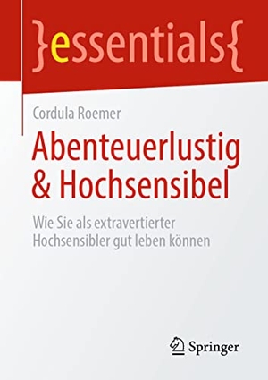 Roemer, Cordula. Abenteuerlustig & Hochsensibel - Wie Sie als extravertierter Hochsensibler gut leben können. Springer Fachmedien Wiesbaden, 2021.