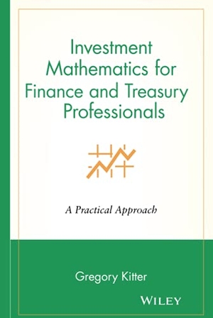 Kitter, Gregory V / Kitter. Investment Mathematics for Finance and Treasury Professionals - A Practical Approach. John Wiley & Sons, 1998.