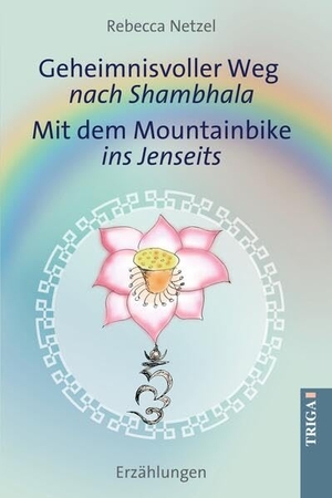 Netzel, Rebecca. Geheimnisvoller Weg nach Shambhala - Mit dem Mountainbike ins Jenseits - Erzählungen. TRIGA, 2026.