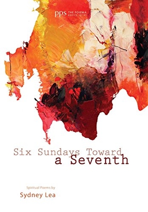 Lea, Sydney. Six Sundays Toward a Seventh - Spiritual Poems by Sydney Lea. Wipf & Stock Publishers, 2012.