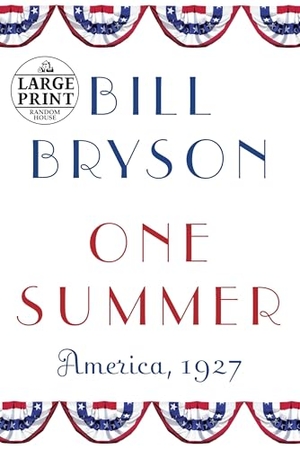 Bryson, Bill. One Summer - America, 1927. Penguin Random House LLC, 2013.